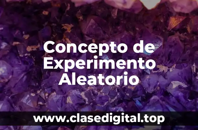 Concepto de Experimento Aleatorio
