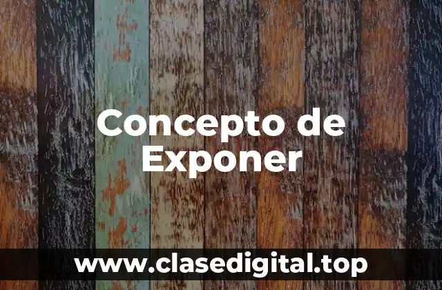 Concepto de Exponer
