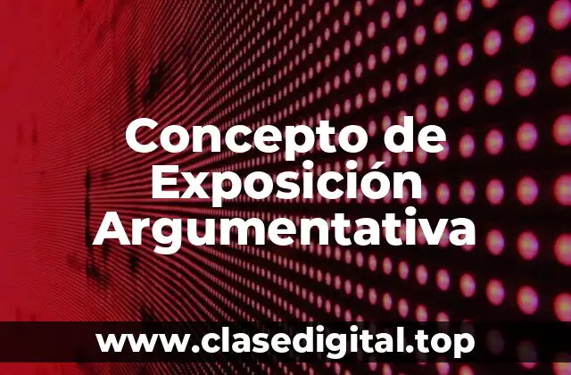 Concepto de Exposición Argumentativa