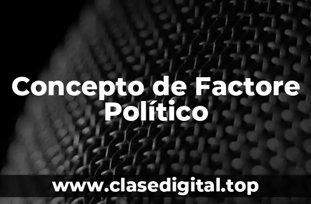 Concepto de Factore Político