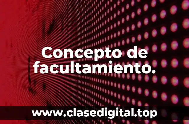 Concepto de facultamiento.