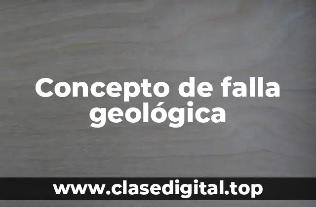 Concepto de falla geológica