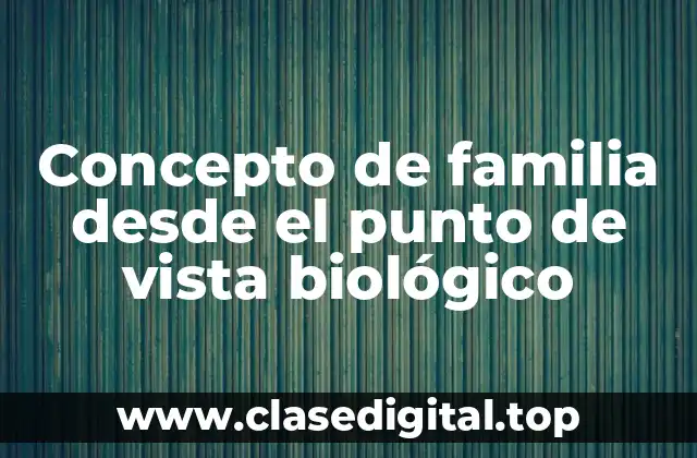 Concepto de familia desde el punto de vista biológico
