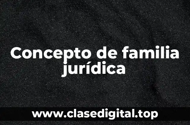 Concepto de familia jurídica