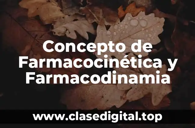 Concepto de Farmacocinética y Farmacodinamia