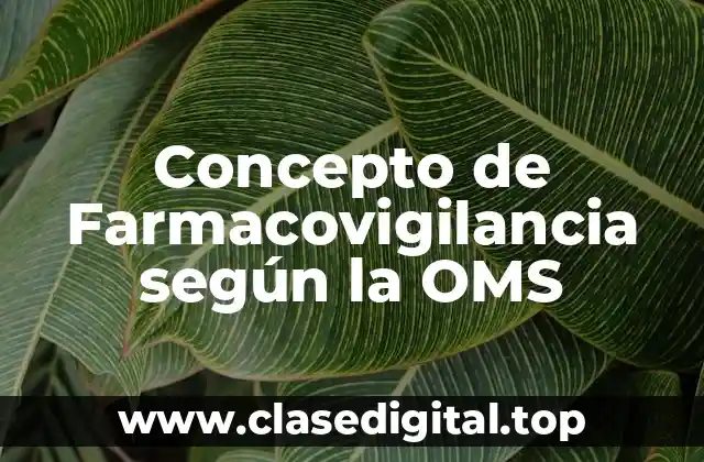 Concepto de Farmacovigilancia según la OMS