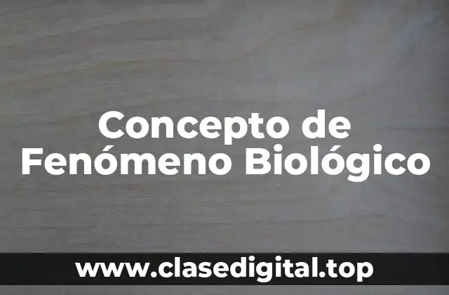 Concepto de Fenómeno Biológico