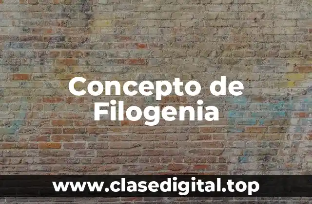 Concepto de Filogenia