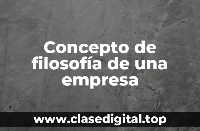 📗 Concepto de filosofía de una empresa