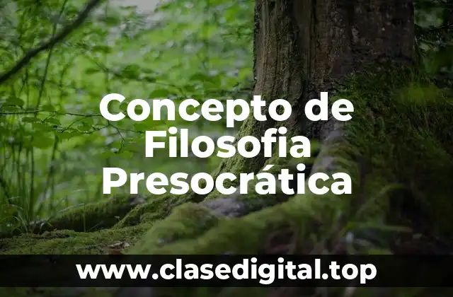 Concepto de Filosofia Presocrática