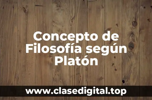 Concepto de Filosofía según Platón