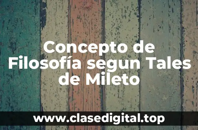 Concepto de Filosofía segun Tales de Mileto