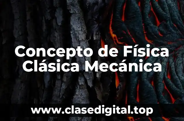 Concepto de Física Clásica Mecánica