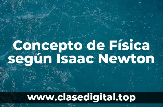 Concepto de Física según Isaac Newton