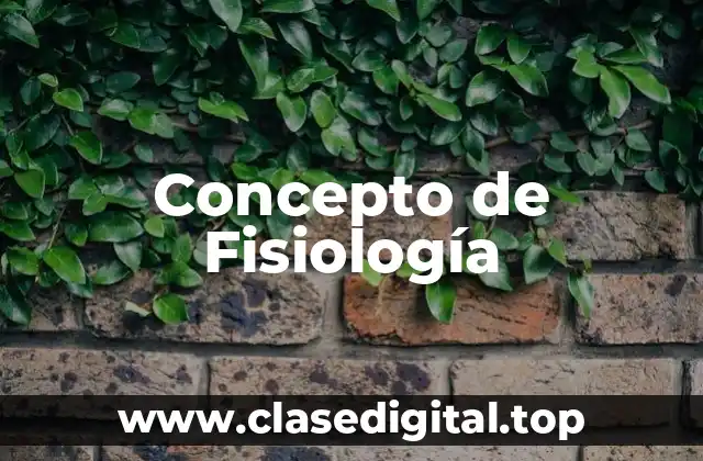 Concepto de Fisiología