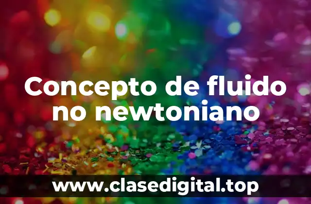 Concepto de fluido no newtoniano