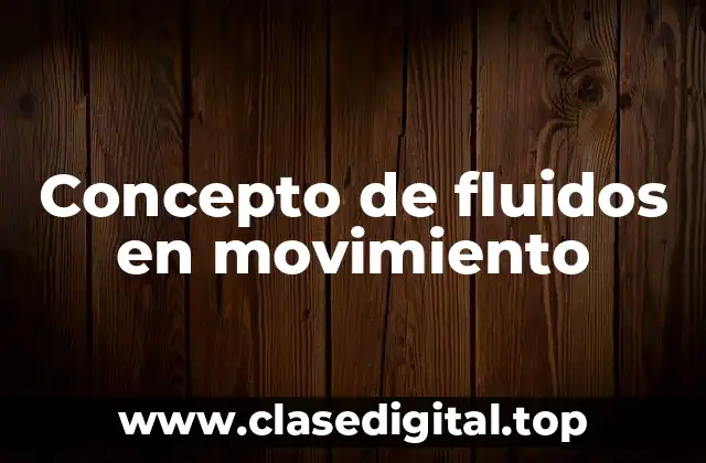 Concepto de fluidos en movimiento