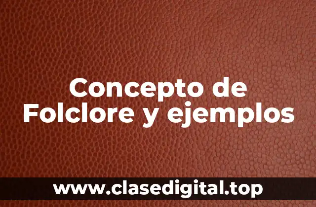 Concepto de Folclore y ejemplos