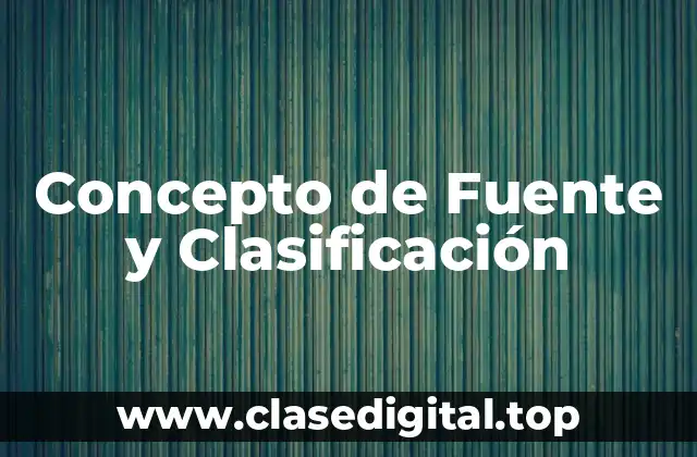 Concepto de Fuente y Clasificación