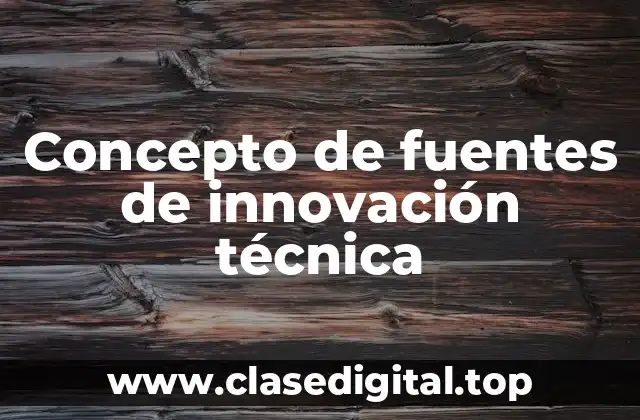 Concepto de fuentes de innovación técnica