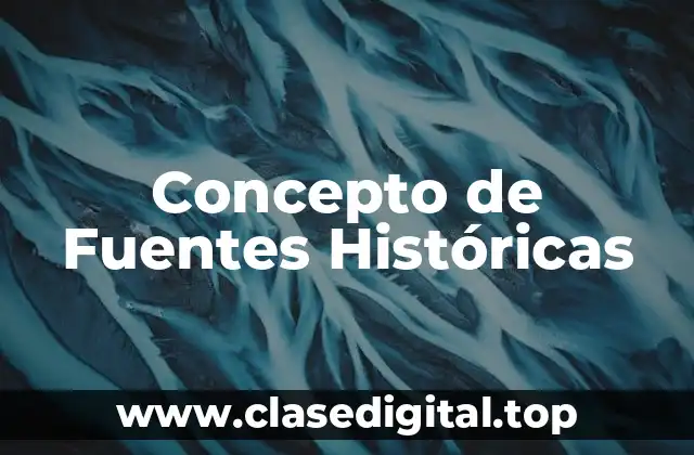 Concepto de Fuentes Historicas