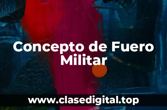 Concepto de Fuero Militar