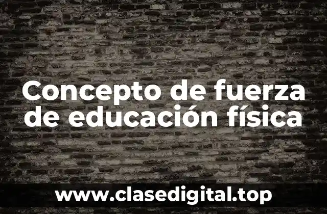 Concepto de fuerza de educación física