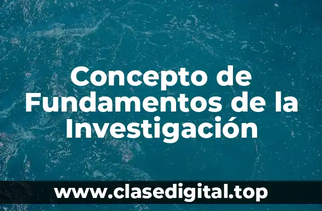 Concepto de Fundamentos de la Investigación