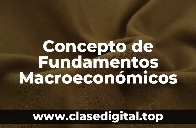 Concepto de Fundamentos Macroeconómicos