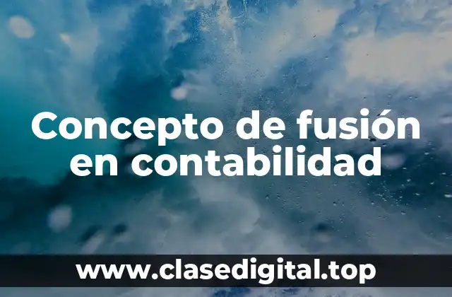 Concepto de fusión en contabilidad
