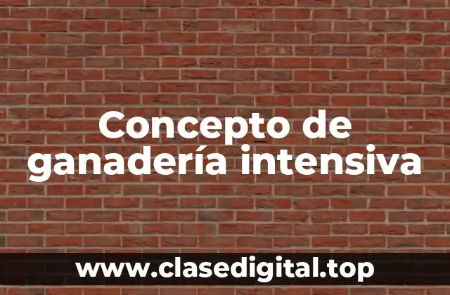 Concepto de ganadería intensiva