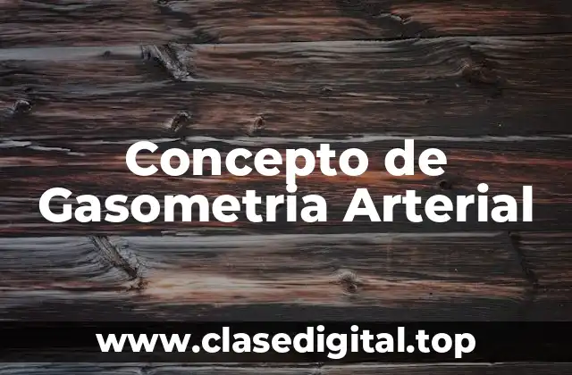 Concepto de Gasometria Arterial