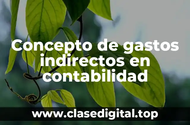 Concepto de gastos indirectos en contabilidad
