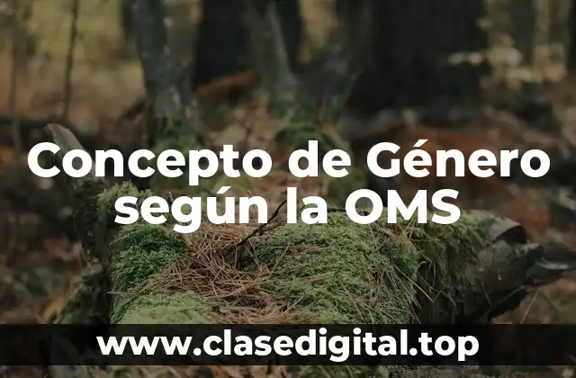 Concepto de Género según la OMS