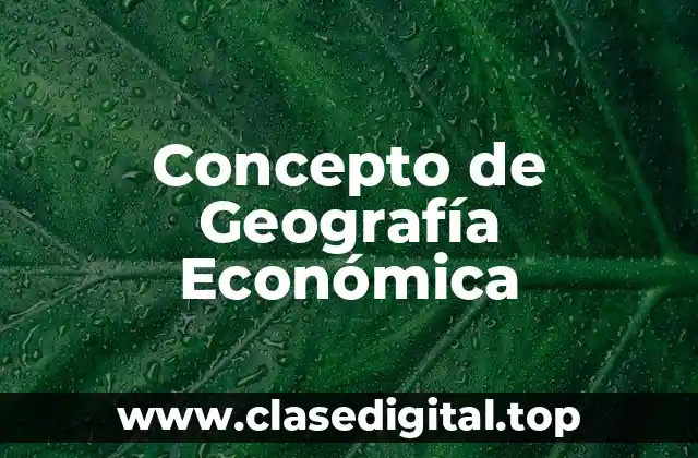 Concepto de Geografía Económica