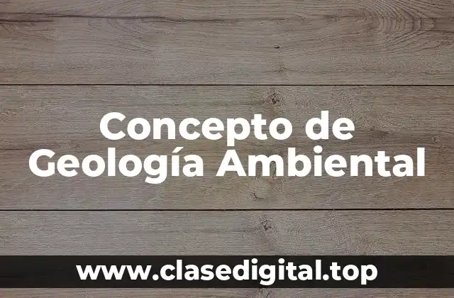 Concepto de Geología Ambiental