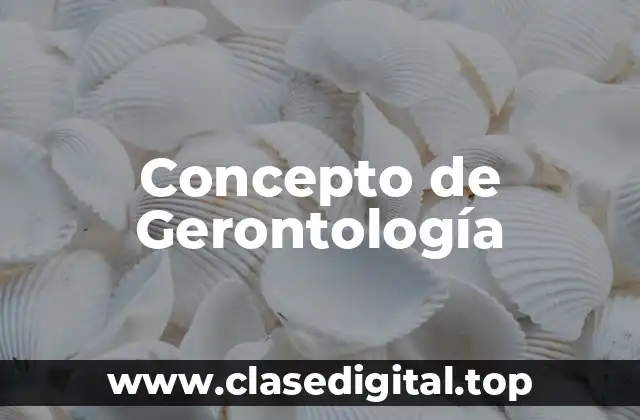 Concepto de Gerontología