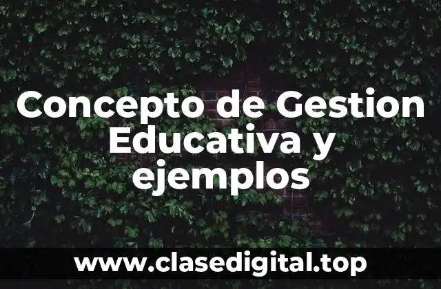 Concepto de Gestion Educativa y ejemplos