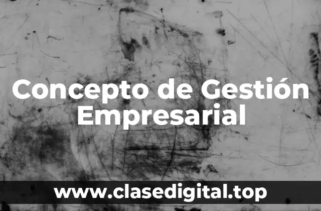 ⚡ Concepto de gestión empresarial