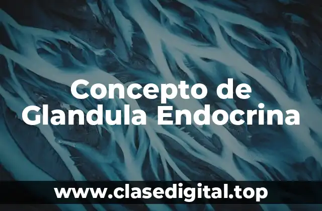 Concepto de Glandula Endocrina