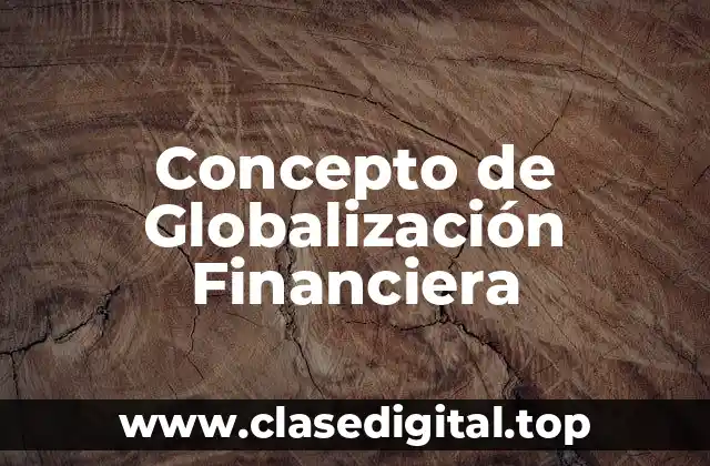 Concepto de Globalización Financiera