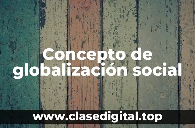 Concepto de globalización social
