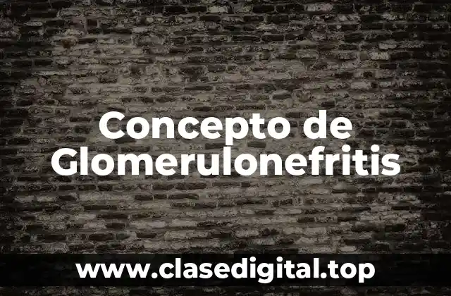 Concepto de Glomerulonefritis