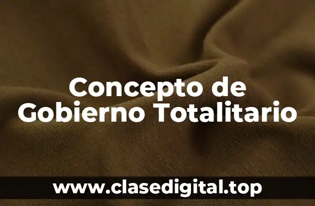 Concepto de Gobierno Totalitario