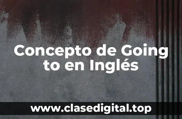 Concepto de Going to en Inglés