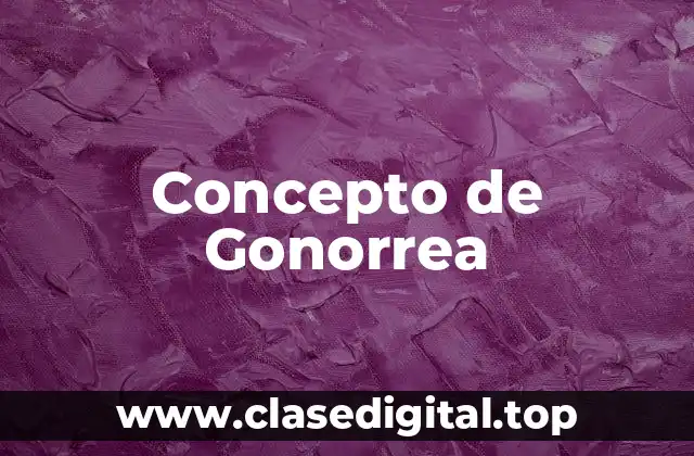 Concepto de Gonorrea