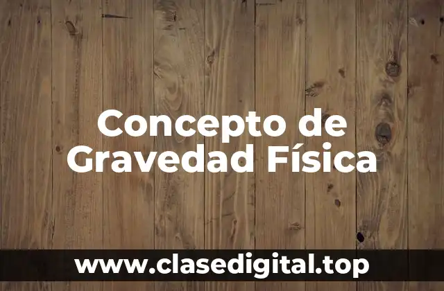 Concepto de Gravedad Física