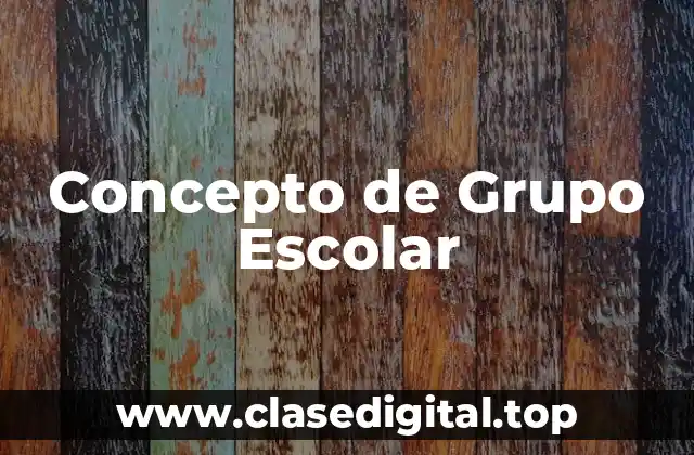 Concepto de Grupo Escolar