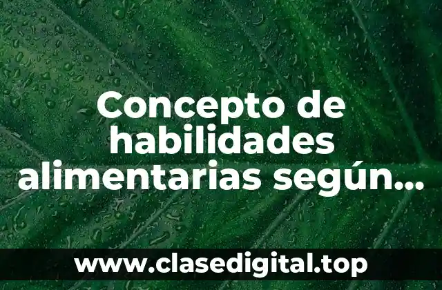 Concepto de habilidades alimentarias según la OMS