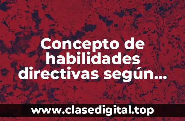 Concepto de habilidades directivas según Chiavenato